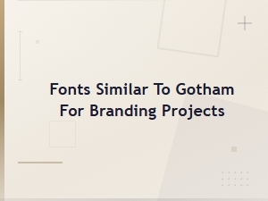 Best Geometric Sans-Serif Fonts Similar to Gotham for Branding Projects