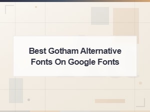Best Gotham Alternative Fonts Available on Google Fonts for Free