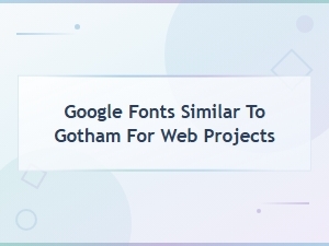 Best Google Fonts Similar to Gotham for Web Design Projects