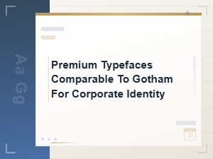 Premium Typefaces Comparable to Gotham for Corporate Identity